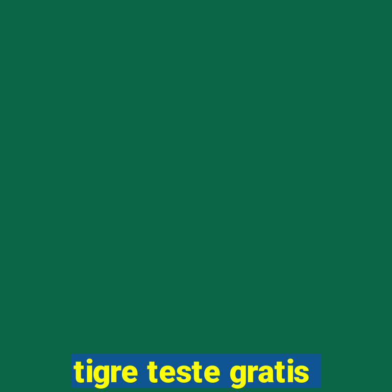 tigre teste gratis